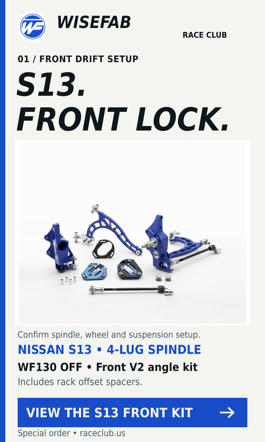 Wisefab Nissan S13 Front V2 Drift Angle Lock Kit with Rack Offset Spacers. Verify application and installation requirements.